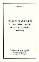 COMPLOT ET AGRESSION CONTRE LA RÉPUBLIQUE ET LE PEUPLE ESPAGNOLS (1936-1939) book