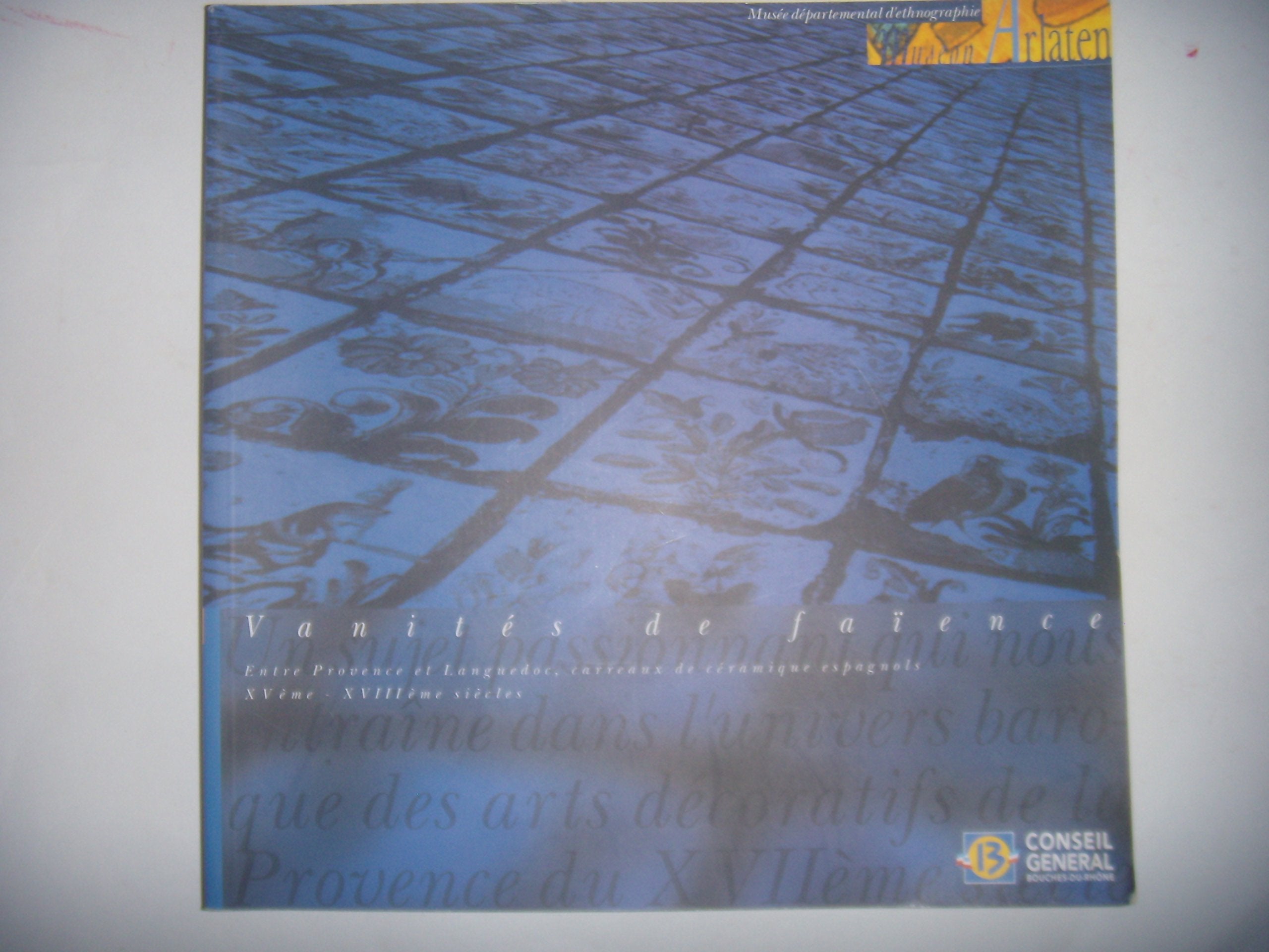 Vanités de faïence : Exposition, Arles, Museon arlaten, 18 novembre 2000-18 mars 2001 book