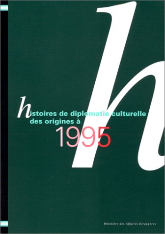 Histoires de la Diplomatie Culturelle des Origines a 1995 book