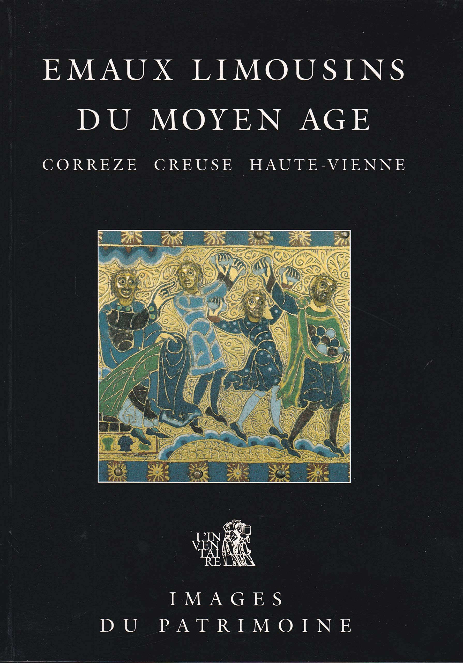 Emaux limousins du Moyen Age: Correze, Creuse, Haute-Vienne (Images du patrimoine) (French Edition) Books