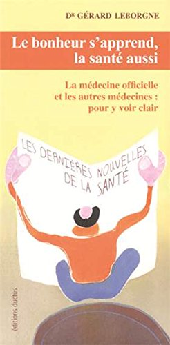 Le bonheur s'apprend, la santé aussi. la médecine officielle et les autres médecines : pour y voir clair Professional & Reference Books