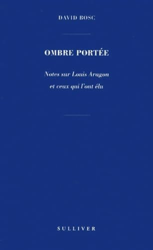 Ombre portée : notes sur Louis Aragon et ceux qui l'ont élu book