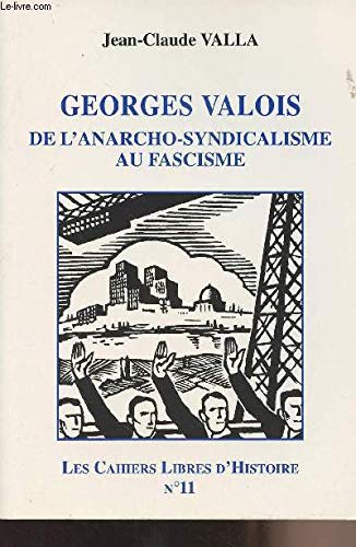 Georges Vallois de l'anarcho-syndicalisme au fascisme / Cahiers Libres d'Histoire n°11 book