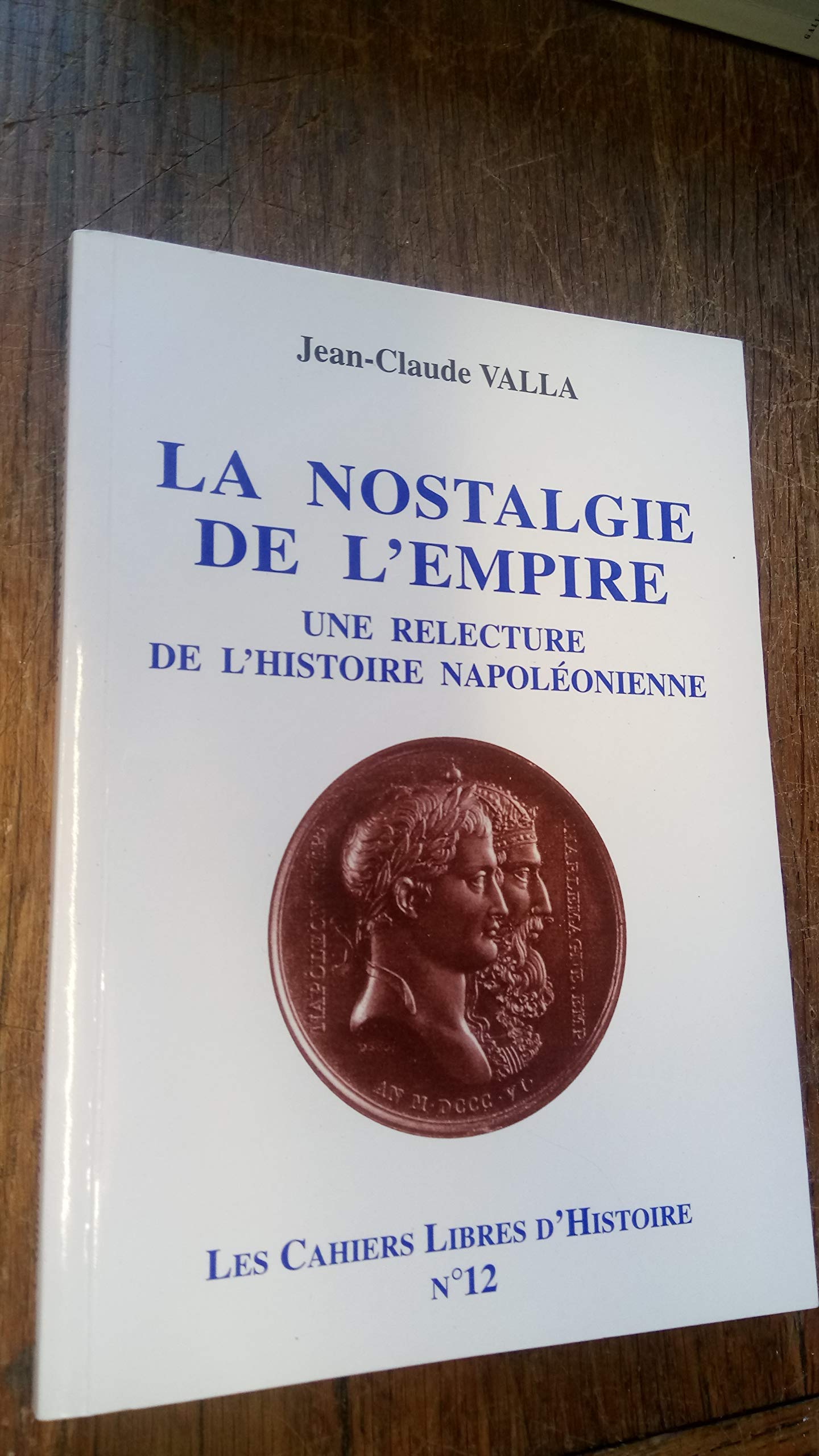 La nostalgie de l'empire, une relecture de l'histoire napoléonienne / Cahiers Libres d'Histoire n°12 book