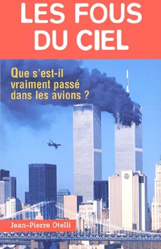 Les Fous Du Ciel. Que S'Est-Il Vraiment Passe Dans Les Avions ? Books