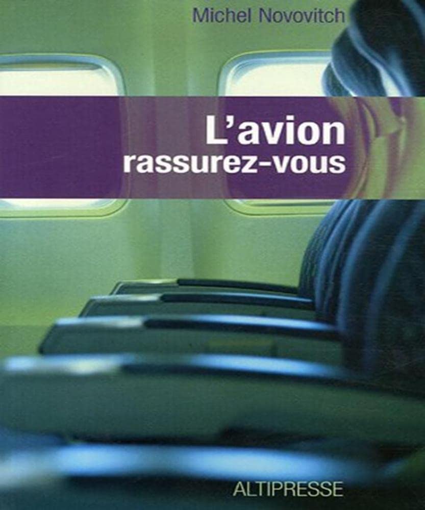 L'avion rassurez-vous: Technique, physiologie et psychologie du voyage aérien à l'usage du passager book