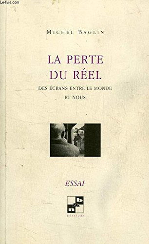 La perte du réel: Des écrans entre le monde et nous Books