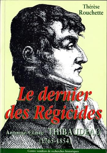 Le Dernier Des Regicides. Antoine-Claire Thibaudeau (1765-1854) Books