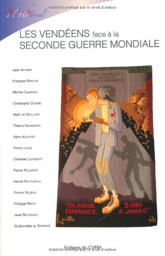 Les Vendéens face à la Seconde guerre mondiale - actes du colloque, tenu à l'Historial de la Vendée, aux Lucs-sur-Boulogne, le 23 novembre 2012 Books