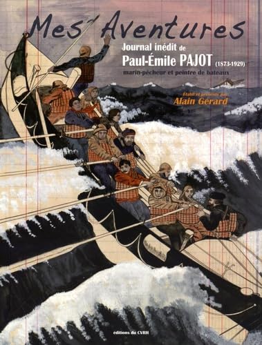 Mes aventures - journal inédit de Paul-Émile Pajot, 1873-1929: Journal inédit de Paul-Emile Pajot (1873-1929) marin-pêcheur et peintre de bateaux Books