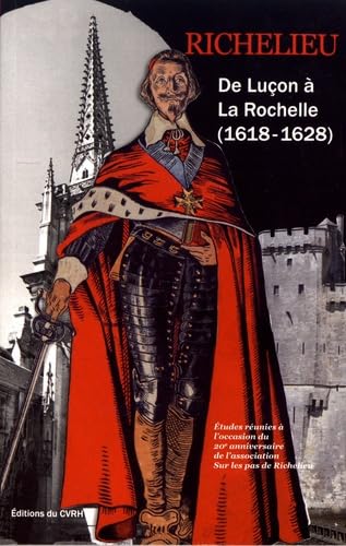 Richelieu: De Luçon à La Rochelle (1618-1628) book