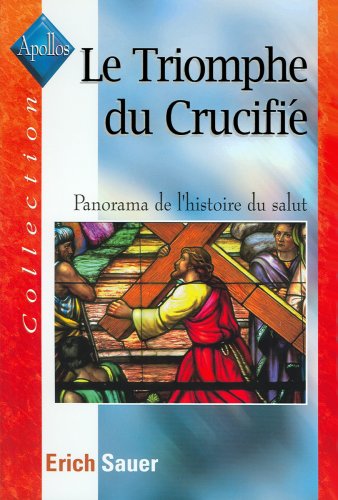 Le Triomphe du Crucifié: Panorama de l'histoire du salut Religion & Esotericism