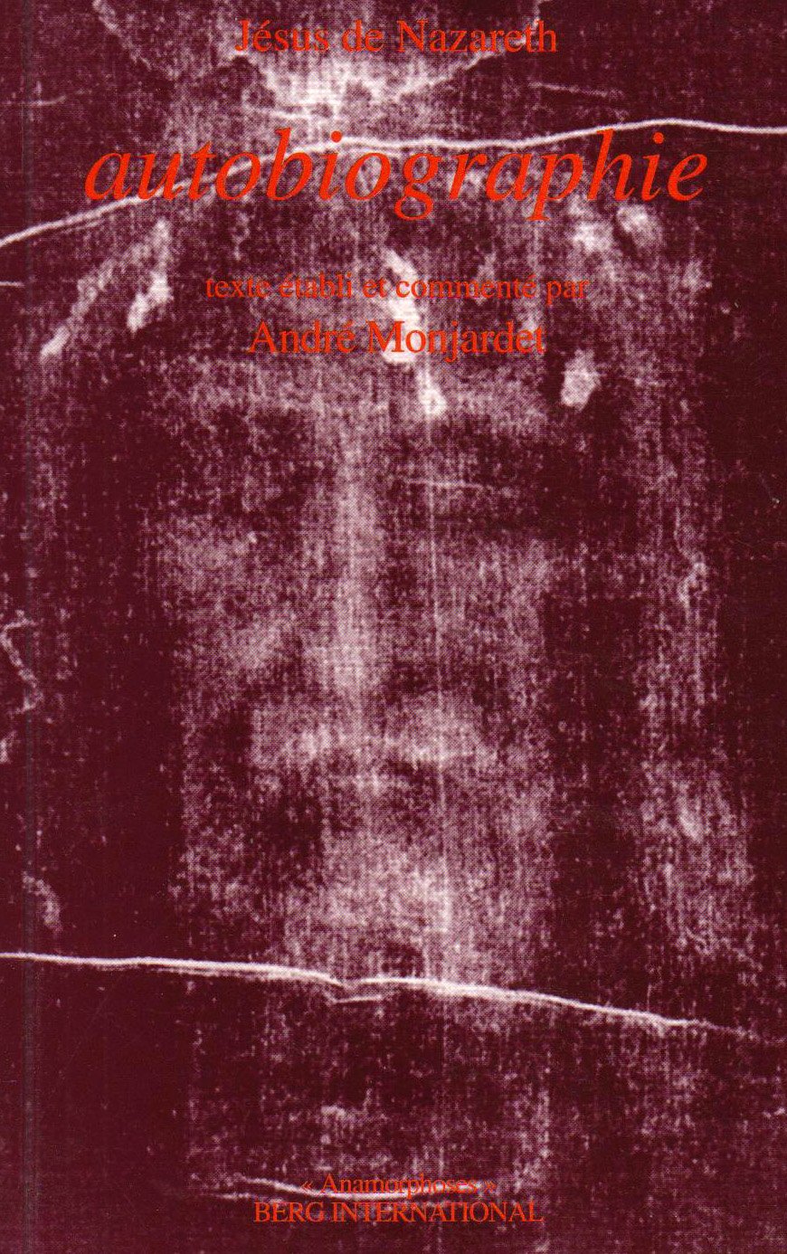 Autobiographie : Jésus de Nazareth: Texte établi et annoté par André Monjardet Religion & Esotericism