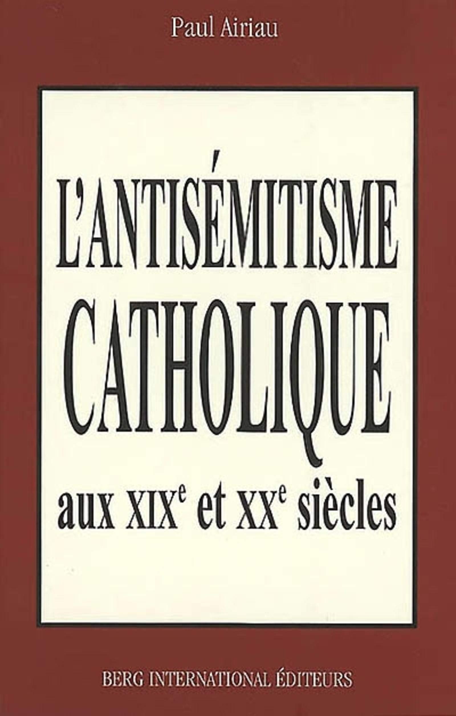 L'Antisémiste catholique aux XIXe et XXe siècles Essays & Short Stories