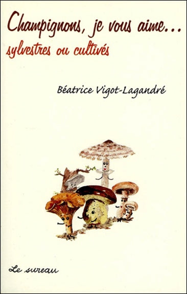Champignons, je vous aime... sylvestres ou cultivés Leisure, Home & Garden