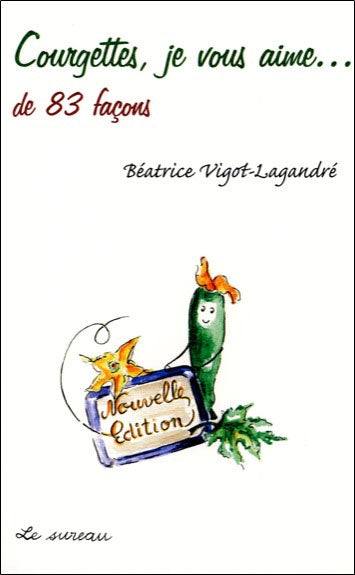 Courgettes, je vous aime... : de 83 façons Leisure, Home & Garden
