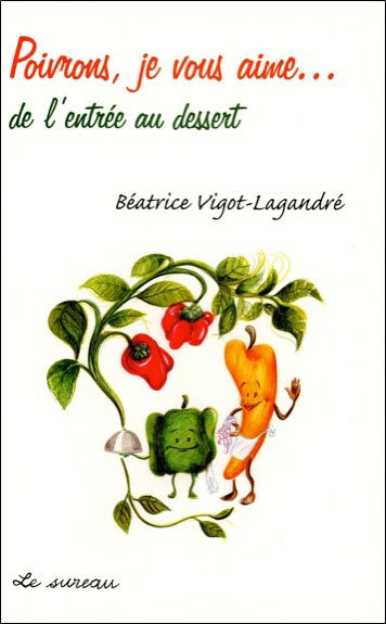 Poivrons, je vous aime... : de l'entrée au dessert Books