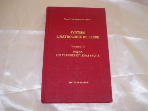 Jyotish L'Astrologie De L'Inde. Tome 3, Dasha Les Periodes Et Leurs Fruits Books