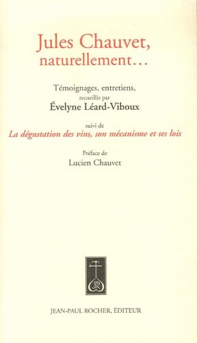 Jules Chauvet, naturellement...: Suivi de La dégustation des vins, son mécanisme et ses lois Books