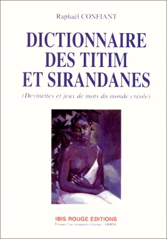 Dictionnaire des titim et sirandanes: Devinettes et jeux de mots du monde créole Contemporary literature