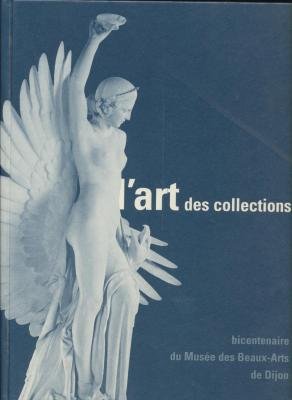 L'art des collections, bicentenaire du musée des beaux-arts de Dijon Books