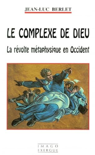 Le complexe de Dieu : la révolte métaphysique en Occident Philosophy