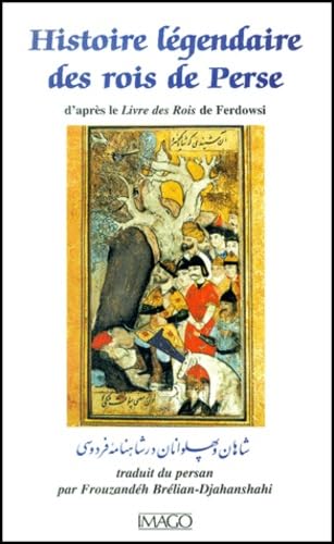 Histoire legendaire des rois de perse: D'APRES LE LIVRE DES ROIS DE FERDOWSI Books