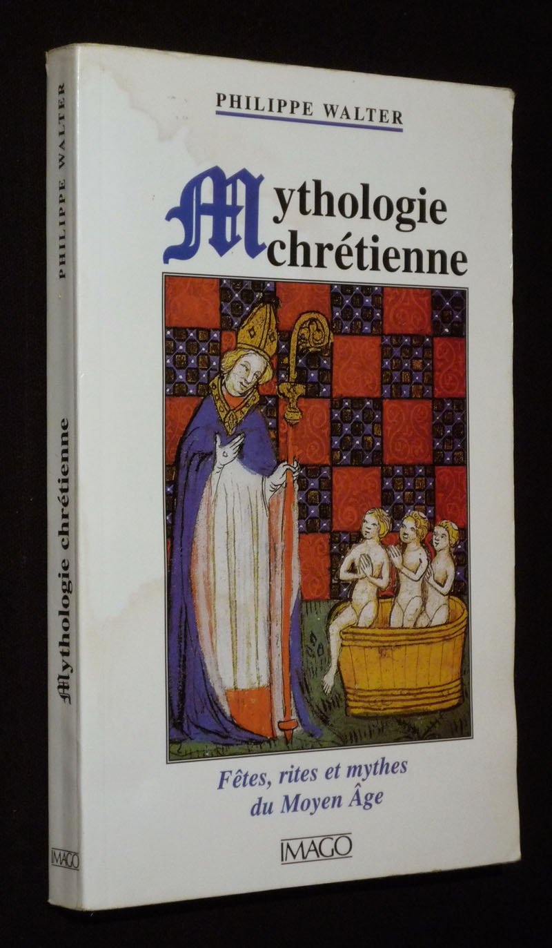 Mythologie chrétienne : Fêtes, rites et mythes du Moyen Âge book