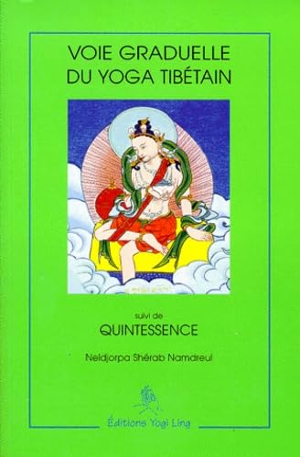 Voie graduelle du yoga tibétain. suivi de Quintessence: D'après le texte racine de Kalou rinpotché Lifestyle