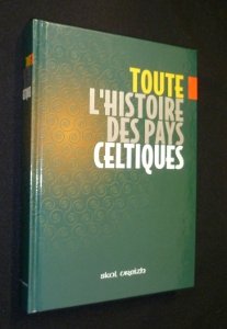 Toute l'histoire des pays celtiques : Des origines à la fin du XXe siècle Books