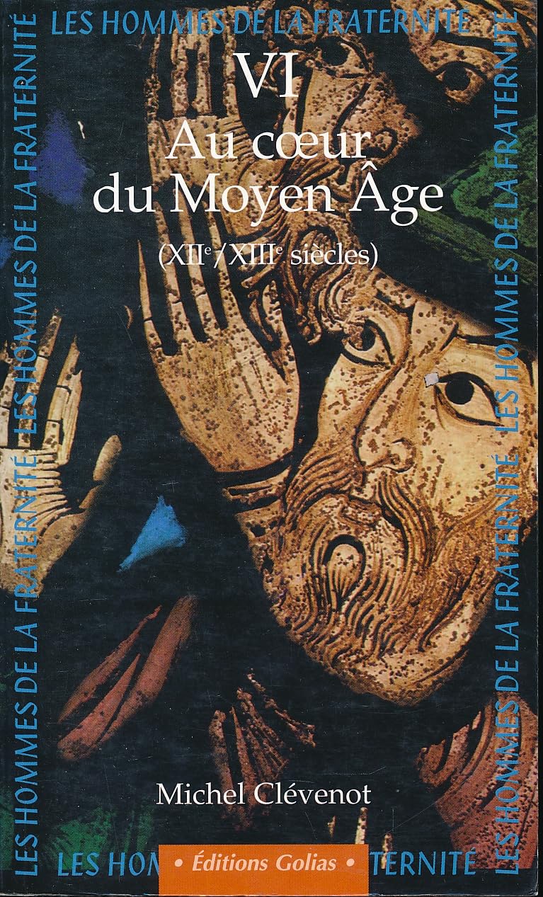 Les hommes de la fraternité. Vol. 6. Au coeur du Moyen Age : XIIe et XIIIe siècles Books