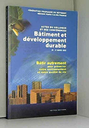 Actes du Colloque Bâtiment et développement durable : Lutte contre l'effet de serre, une priorité planétaire et nationale Books