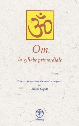 Om la syllabe primordiale: Sources et pratique du mantra originel Books