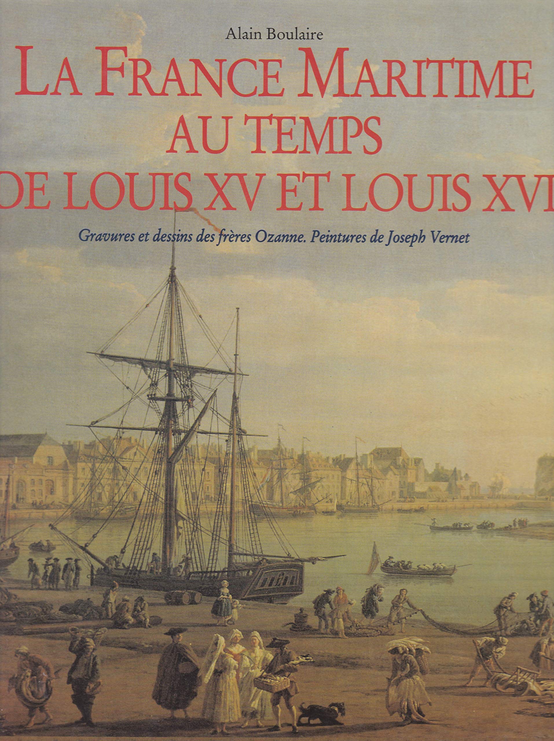 LA FRANCE MARITIME AU TEMPS DE LOUIS XV ET LOUIS XVI. Gravures et dessins des frères Ozanne. Peintures de Joseph Vernet book