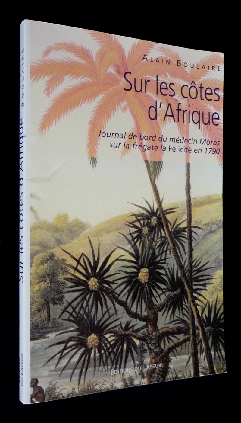 Sur les côtes d'Afrique : journal de bord du médecin Moras sur la frégate la Félicité Books