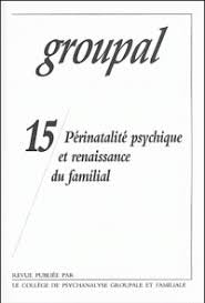 Groupal, n° 15. Périnatalité psychique et renaissance du familial Books