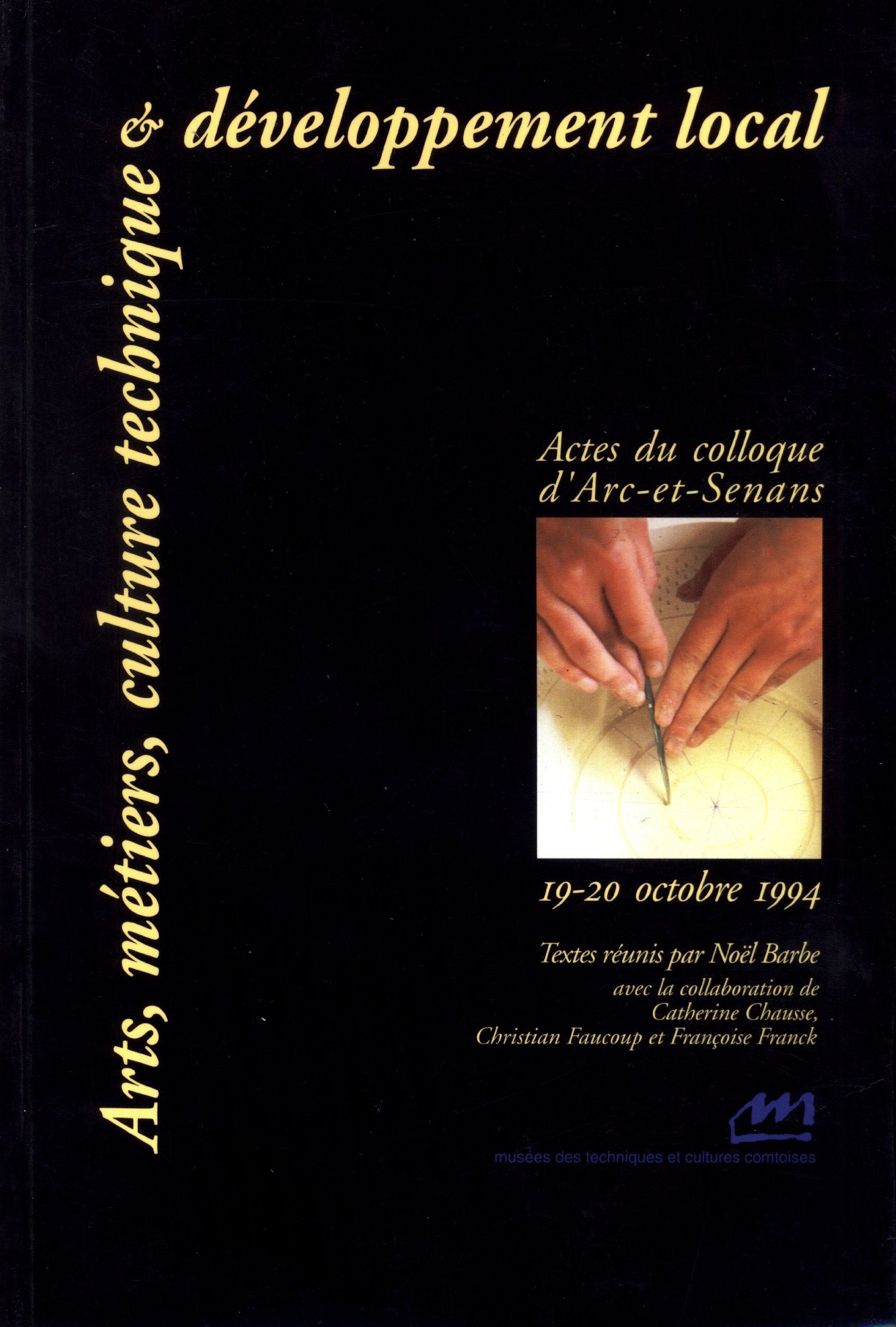 Arts, métiers, culture technique et développement local : Actes du colloque d'Arc-et-Senans, 19-20 octobre 1994 Books
