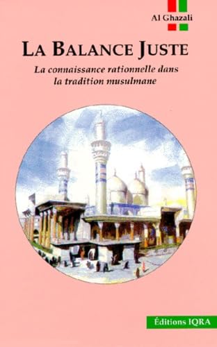 la Balance juste, la connaissance rationnelle dans la tradition musulmane book