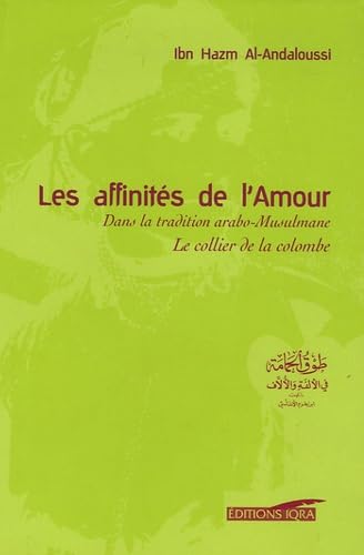 Les affinités de l'Amour: Dans la tradition arabo-Musulmane Tawq al-Hamâma Le collier de la colombe book