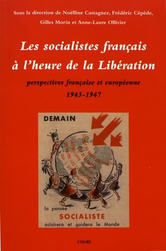 Les socialistes français à l'heure de la Libération: Perspectives française et européenne (1943-1947) book