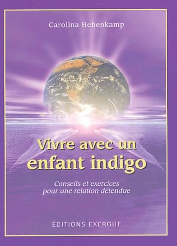 Vivre avec un enfant indigo: Conseils et exercices pour une relation détendue Books