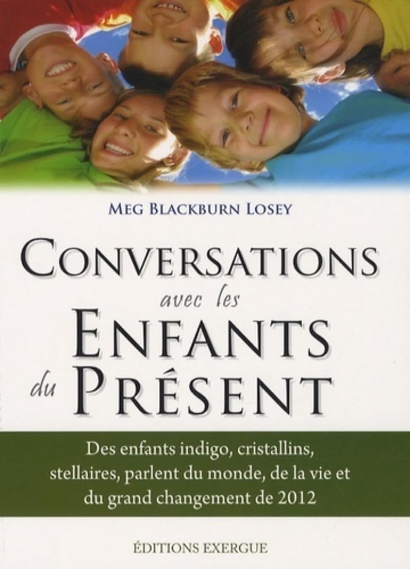 Conversation avec les Enfants du Présent: Des enfants indigo, cristallins, stellaires parlent du monde, de la vi et du grand changement de 2012 Religion & Esotericism