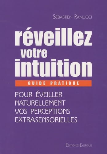 Réveillez votre intuition: Guide pratique pour éveiller naturellement vos perceptions extrasensorielles Books