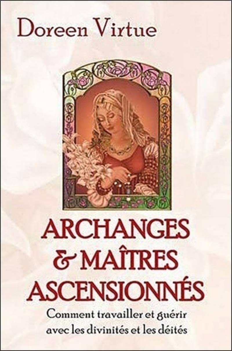 Archanges et maîtres ascensionnés: Comment travailler et guérir avec les divinités et les déités Religion & Esotericism