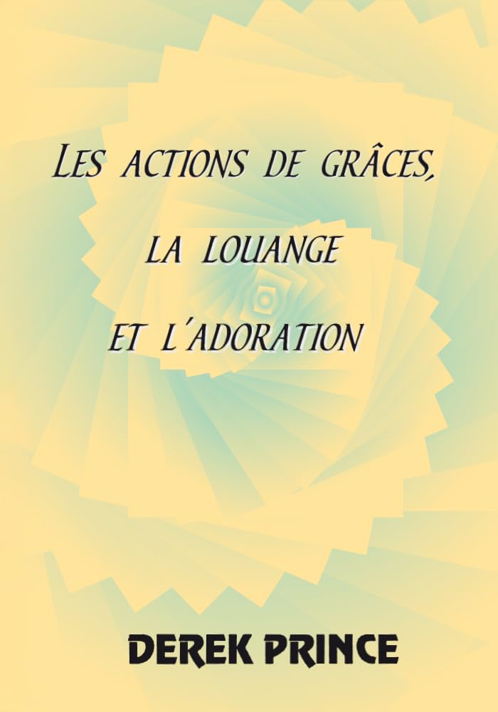 Les actions de grâces, la louange et l'adoration book