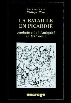La bataille en Picardie : actes des colloques, Amiens, 16 mai 1998 et 29 mai 1999 : combattre de l'Antiquité au XXe siècle book