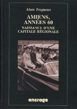 Amiens, années 60 : naissance d'une capitale régionale book
