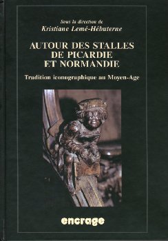Autour des stalles de Picardie et Normandie : tradition iconographique au Moyen Age : actes du 4e colloque de Misericordia international et du 1er colloque de stalles de Picardie, Amiens, septembre 1999 book