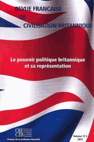 Revue française de civilisation britannique, vol. XVII(1)/2012. Le Pouvoir politique britannique et sa représentation book
