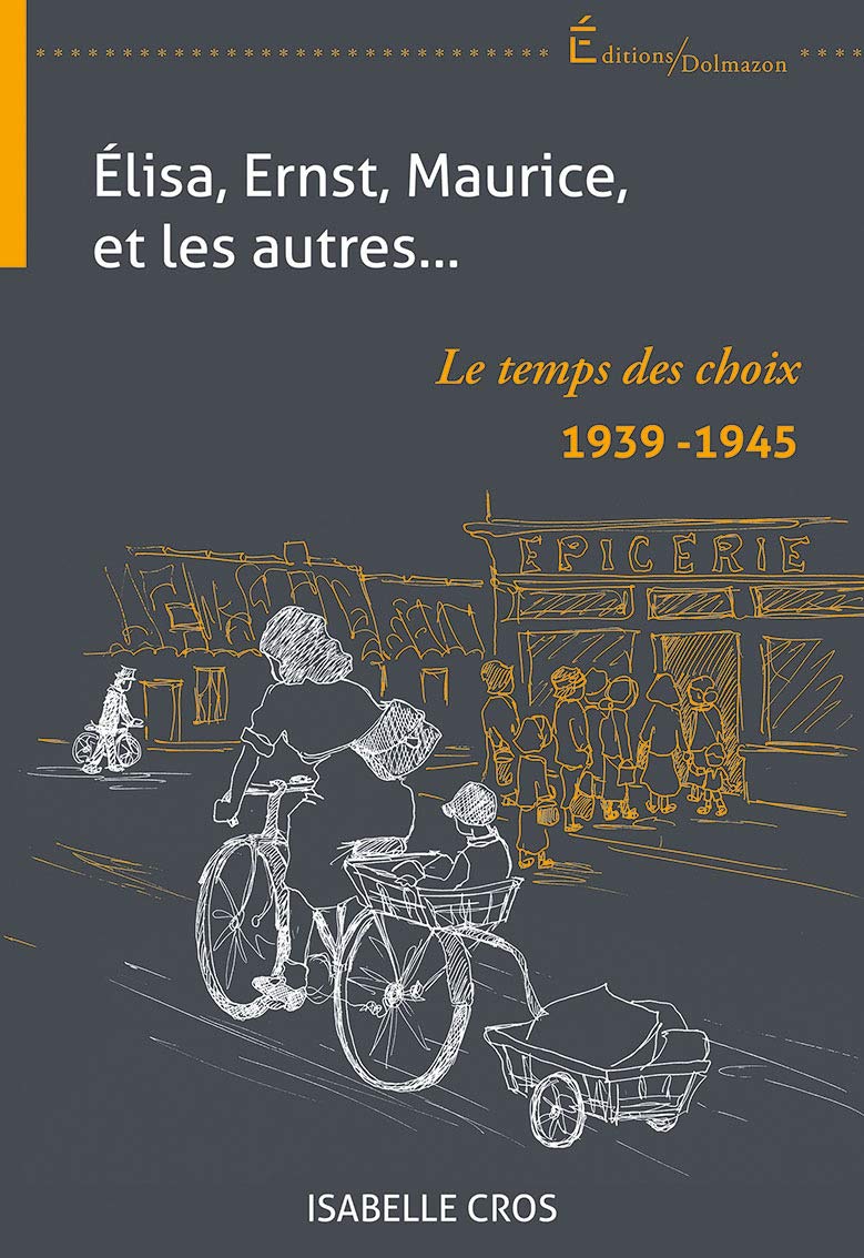 ELISA, ERNST, MAURICE, ET LES AUTRES...: LE TEMPS DES CHOIX 1939-1945 (2020) Contemporary literature